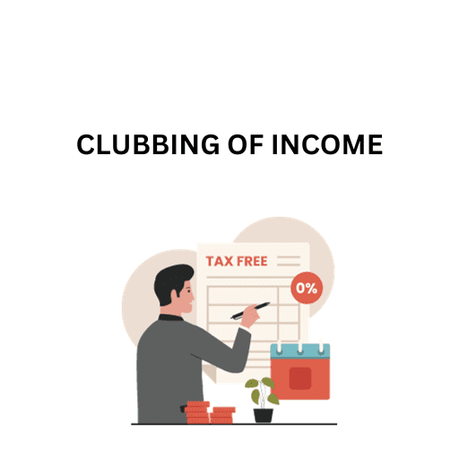 INCOME TAX-CLUBBING OF INCOME